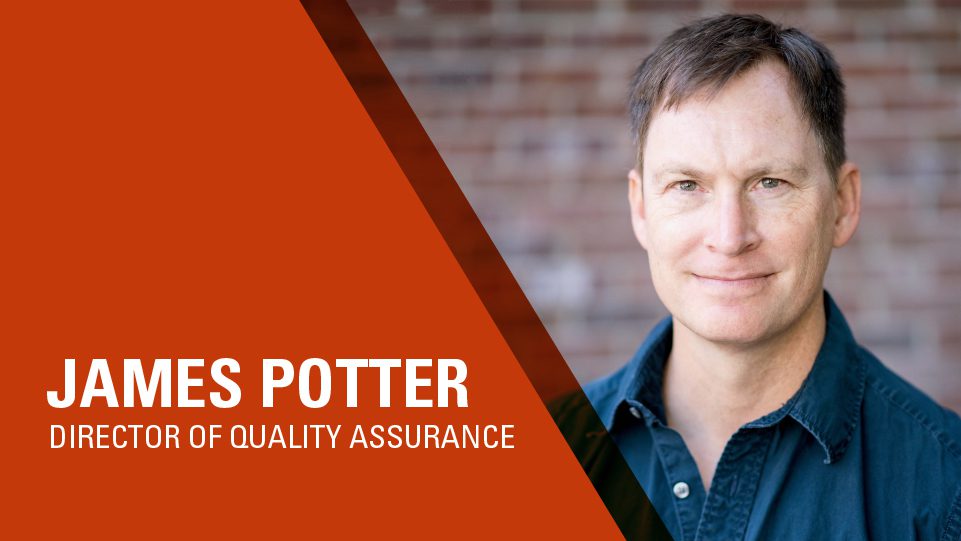 James Potter - Director of Quality Assurance