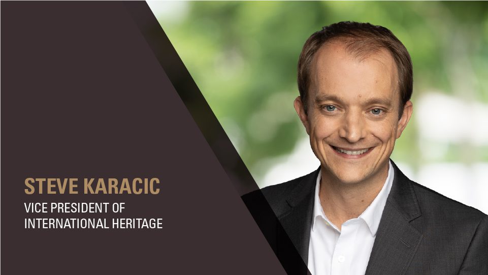 Steve Karacic - Vice President of International Heritage